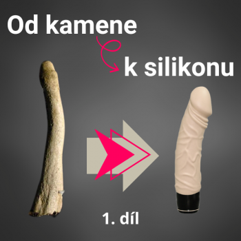 Erotické pomůcky - od kamene k silikonu